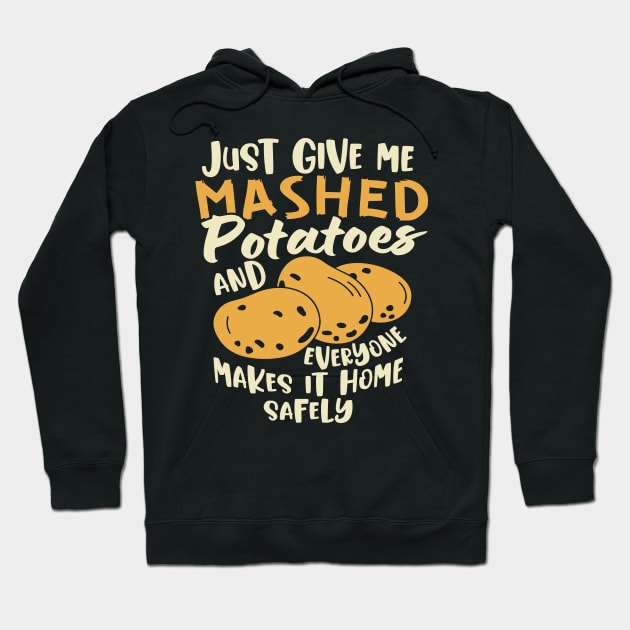Just Give me the mashed potatoes... Funny Thanksgiving Hoodie by Graphic Duster
